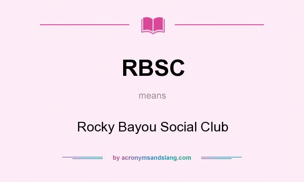 What does RBSC mean? It stands for Rocky Bayou Social Club