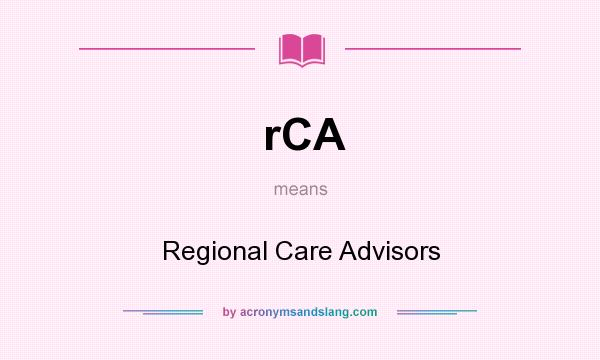 What does rCA mean? It stands for Regional Care Advisors