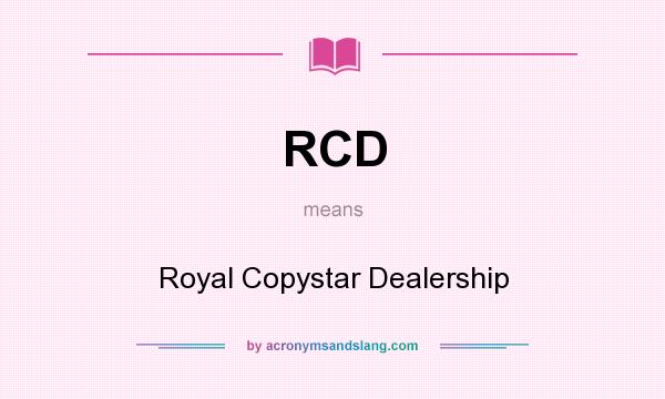 What does RCD mean? It stands for Royal Copystar Dealership