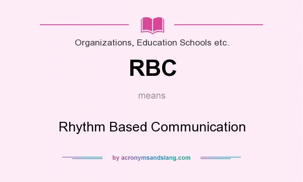 What does RBC mean? It stands for Rhythm Based Communication
