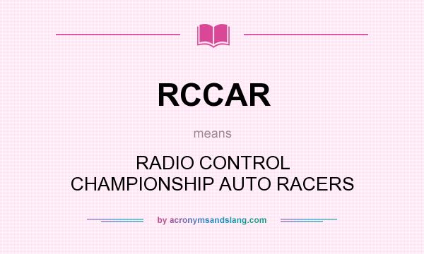 What does RCCAR mean? It stands for RADIO CONTROL CHAMPIONSHIP AUTO RACERS