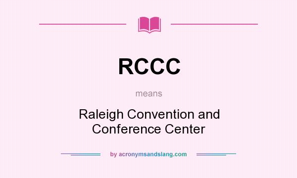What does RCCC mean? It stands for Raleigh Convention and Conference Center