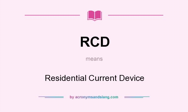 What does RCD mean? It stands for Residential Current Device