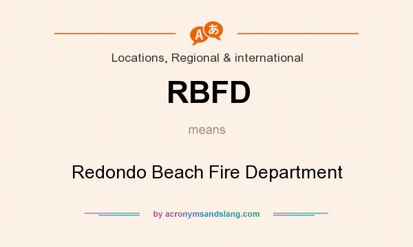 What does RBFD mean? It stands for Redondo Beach Fire Department