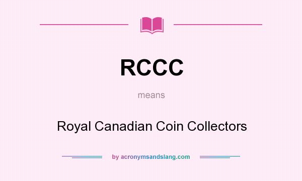 What does RCCC mean? It stands for Royal Canadian Coin Collectors