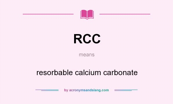 What does RCC mean? It stands for resorbable calcium carbonate