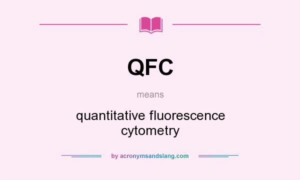 What does QFC mean? It stands for quantitative fluorescence cytometry