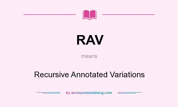 What does RAV mean? It stands for Recursive Annotated Variations