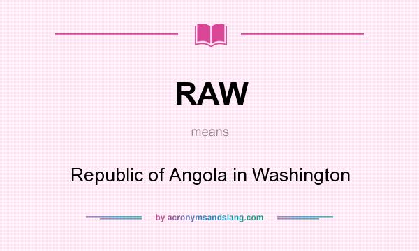 What does RAW mean? It stands for Republic of Angola in Washington
