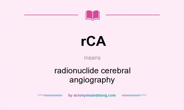 What does rCA mean? It stands for radionuclide cerebral angiography