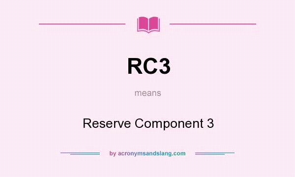 What does RC3 mean? It stands for Reserve Component 3