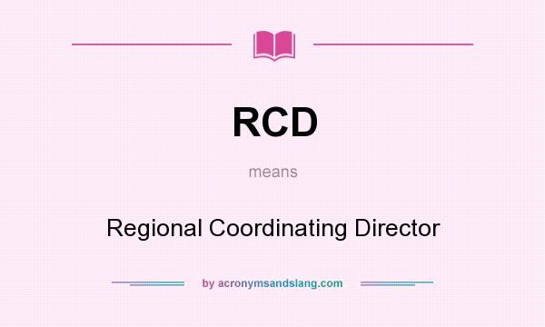 What does RCD mean? It stands for Regional Coordinating Director