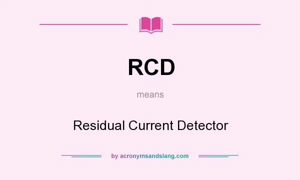 What does RCD mean? It stands for Residual Current Detector