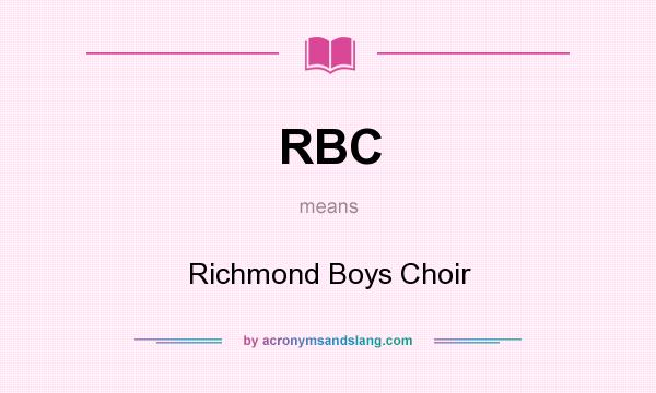 What does RBC mean? It stands for Richmond Boys Choir