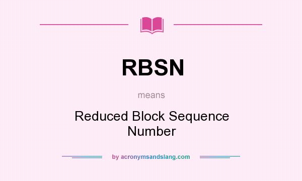 What does RBSN mean? It stands for Reduced Block Sequence Number