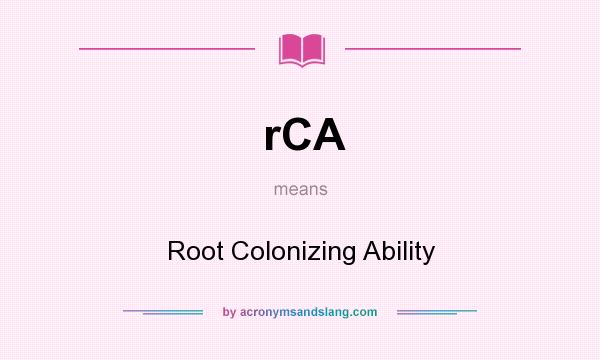 What does rCA mean? It stands for Root Colonizing Ability