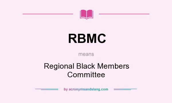 What does RBMC mean? It stands for Regional Black Members Committee