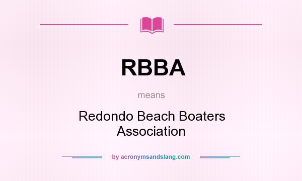 What does RBBA mean? It stands for Redondo Beach Boaters Association