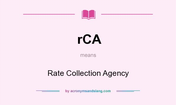 What does rCA mean? It stands for Rate Collection Agency