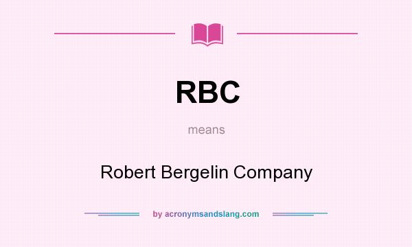 What does RBC mean? It stands for Robert Bergelin Company