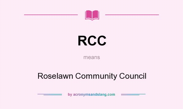 What does RCC mean? It stands for Roselawn Community Council