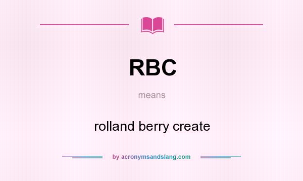 What does RBC mean? It stands for rolland berry create