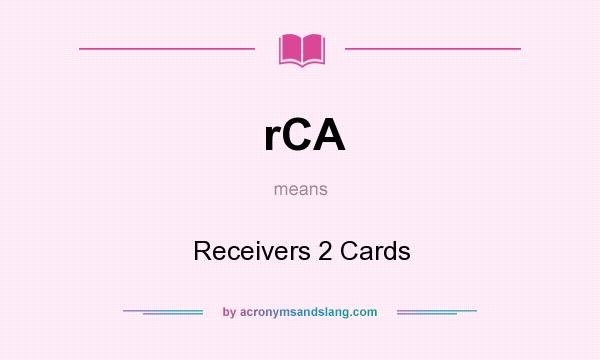 What does rCA mean? It stands for Receivers 2 Cards