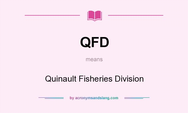 What does QFD mean? It stands for Quinault Fisheries Division