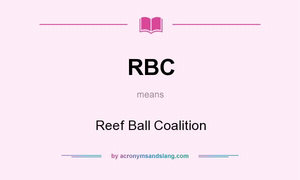 What does RBC mean? It stands for Reef Ball Coalition