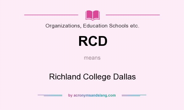 What does RCD mean? It stands for Richland College Dallas