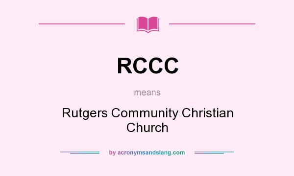 What does RCCC mean? It stands for Rutgers Community Christian Church