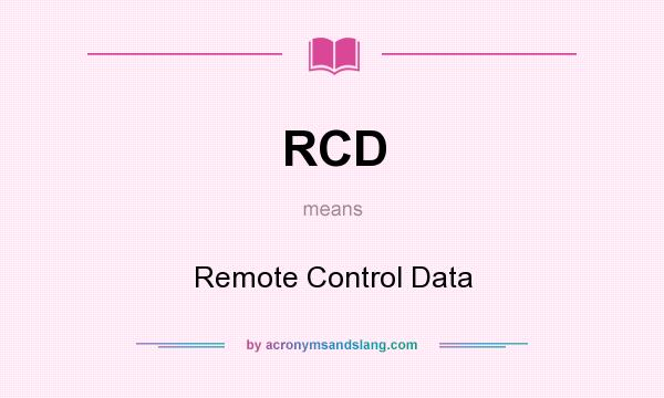 What does RCD mean? It stands for Remote Control Data