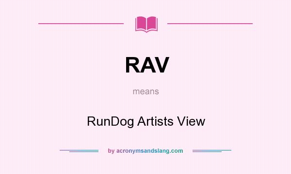 What does RAV mean? It stands for RunDog Artists View