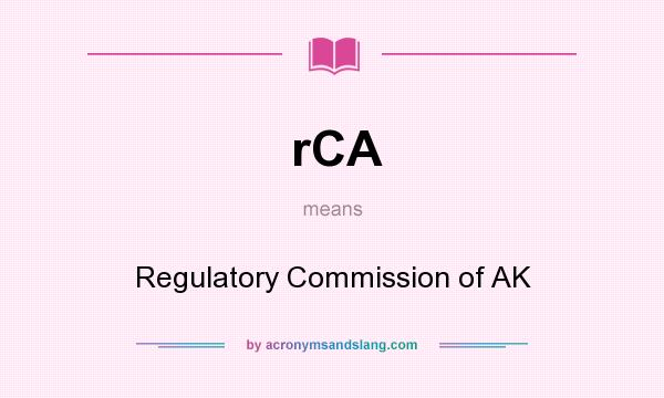 What does rCA mean? It stands for Regulatory Commission of AK