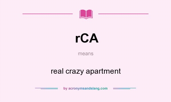 What does rCA mean? It stands for real crazy apartment
