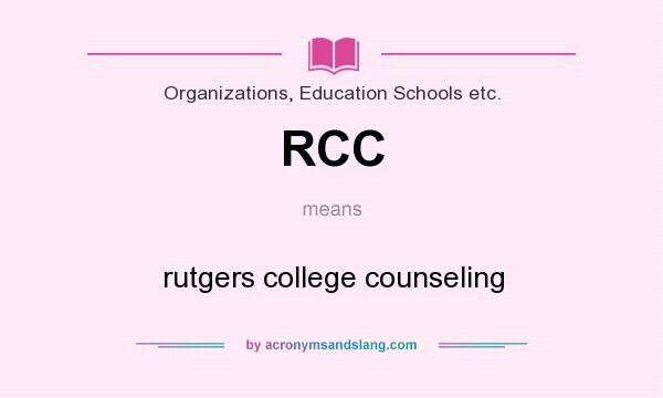 What does RCC mean? It stands for rutgers college counseling