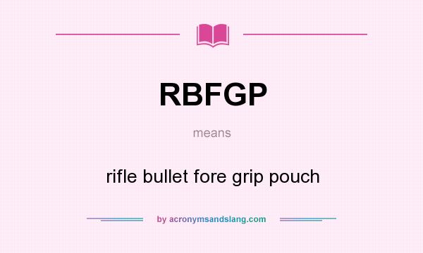 What does RBFGP mean? It stands for rifle bullet fore grip pouch