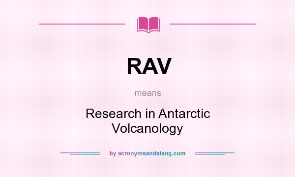 What does RAV mean? It stands for Research in Antarctic Volcanology