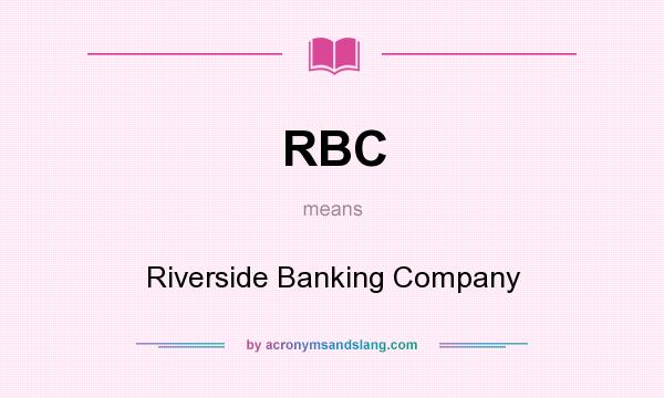 What does RBC mean? It stands for Riverside Banking Company