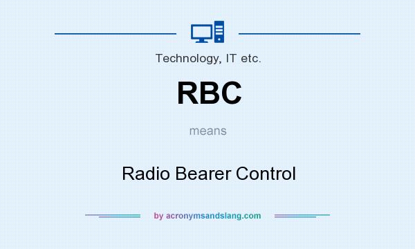 What does RBC mean? It stands for Radio Bearer Control