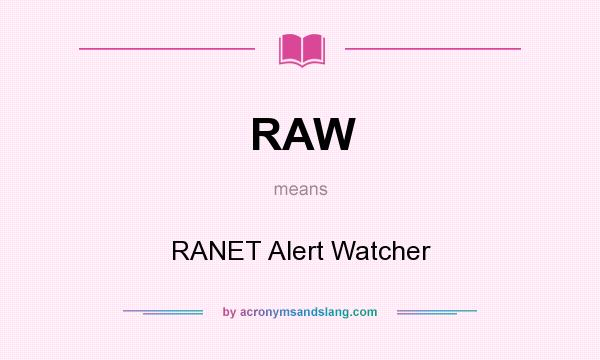 What does RAW mean? It stands for RANET Alert Watcher