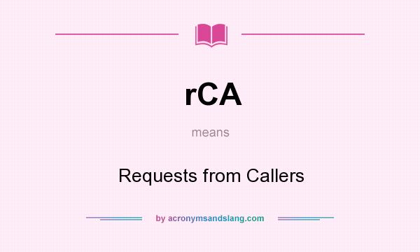 What does rCA mean? It stands for Requests from Callers