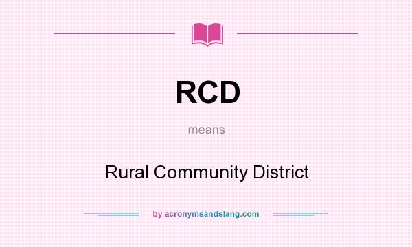 What does RCD mean? It stands for Rural Community District