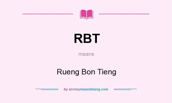 What does RBT mean? It stands for Rueng Bon Tieng