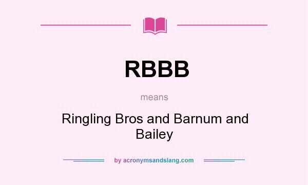 What does RBBB mean? It stands for Ringling Bros and Barnum and Bailey