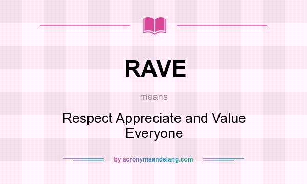 What does RAVE mean? It stands for Respect Appreciate and Value Everyone