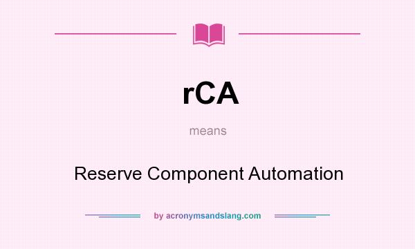 What does rCA mean? It stands for Reserve Component Automation