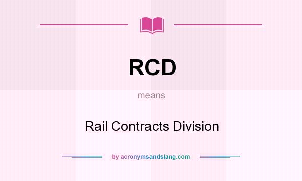 What does RCD mean? It stands for Rail Contracts Division