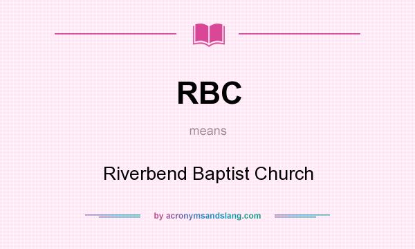 What does RBC mean? It stands for Riverbend Baptist Church