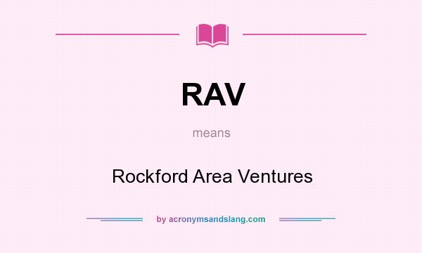 What does RAV mean? It stands for Rockford Area Ventures